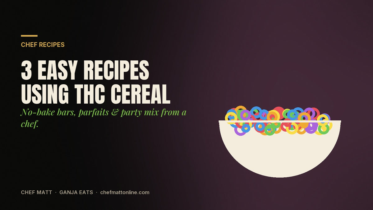 3 easy recipes using THC cereal by Chef Matt